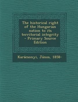 Paperback Historical Right of the Hungarian Nation to Its Territorial Integrity Book
