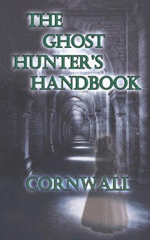 Paperback The Ghost Hunter's Handbook: Cornwall Book