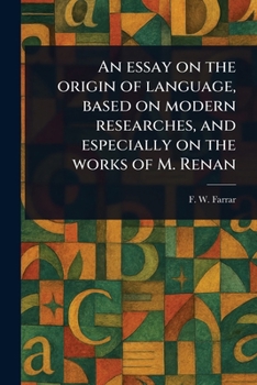 Paperback An Essay on the Origin of Language, Based on Modern Researches, and Especially on the Works of M. Renan Book