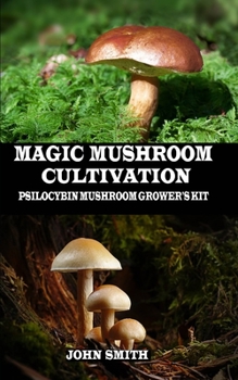 Paperback Magic Mushroom Cultivation: Psilocybin Mushroom Grower's Kit Book