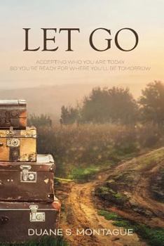 Paperback Let Go: Accepting Who You Are Today So You're Ready for Where You'll Be Tomorrow Book