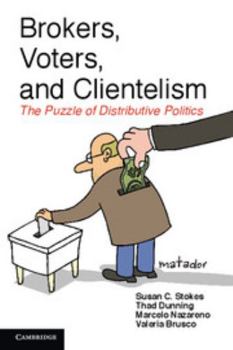 Brokers, Voters, and Clientelism: The Puzzle of Distributive Politics - Book  of the Cambridge Studies in Comparative Politics