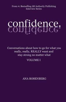 Confidence: Volume I - How to Go for What You Really, Really, Really Want and Stay Strong No Matter What