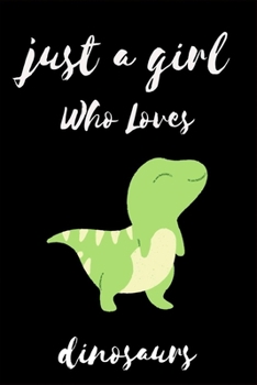 Paperback Just A Girl Who Loves Dinosaurs: Gift for Dinosaurs Lovers, To Use in School, Home or Office Journaling, Notebook (journal,120 page, White Paper 6x9 i Book