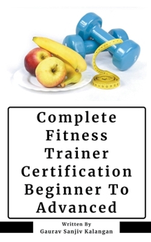Paperback Complete Fitness Trainer Certification: Beginner To Advanced Book