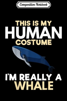 Paperback Composition Notebook: This Is My Human Costume Funny Whales Ocean Animal Girl Gift Journal/Notebook Blank Lined Ruled 6x9 100 Pages Book