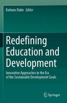 Paperback Redefining Education and Development: Innovative Approaches in the Era of the Sustainable Development Goals Book