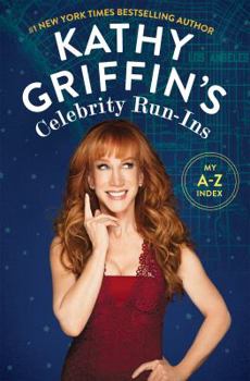 Hardcover Kathy Griffin's Celebrity Run-Ins: My A-Z Index Book
