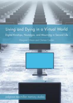 Hardcover Living and Dying in a Virtual World: Digital Kinships, Nostalgia, and Mourning in Second Life Book