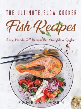 Hardcover The Ultimate Slow Cooker Fish Recipes: Easy, Hands-Off Recipes for Your Slow Cooker Book