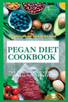 Paperback Pegan Diet Cookbook: The Beginners' Guide To A Healthy Lifestyle Book