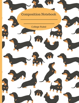 Composition Notebook: College Ruled Journal 110 Pages Cute Funny Dachshunds
