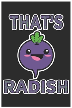 That's Radish: Cute Lined Journal, Awesome Radish Funny Design Cute Kawaii Food / Journal Gift (6 X 9 - 120 Blank Pages)