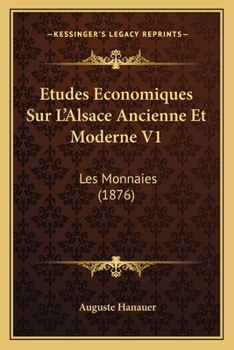 Etudes Economiques Sur L'Alsace Ancienne Et Modern V1 (1876)