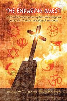 Hardcover The Enduring Quest, a Christian's Attempt to Explain Other Religions, Jesus, and Christian Practices Book