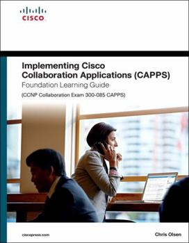 Hardcover Implementing Cisco Collaboration Applications (Capps) Foundation Learning Guide (CCNP Collaboration Exam 300-085 Capps) Book