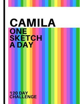 Camila: Personalized colorful rainbow sketchbook with name: One sketch a day for 120 days challenge