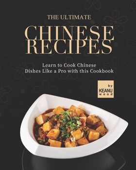 Paperback The Ultimate Chinese Recipes: Learn to Cook Chinese Dishes Like a Pro with this Cookbook Book