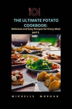 Paperback The Ultimate Potato Cookbook: Delicious and Easy Recipes for Every Meal part 1. Book