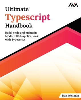 Paperback Ultimate Typescript Handbook: Build, scale and maintain Modern Web Applications with Typescript Book