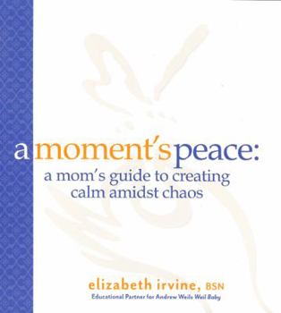 Paperback A Moment's Peace: A Mom's Guide to Creating Calm Amidst Chaos Book