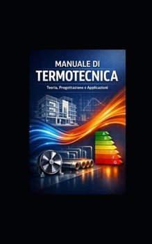 MANUALE DI TERMOTECNICA: MANUALE TECNICO PROFESSIONALE (Italian Edition)