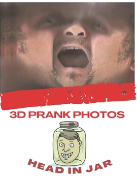 Paperback 3D Prank Photos ( Head in Jar ): 30 3D Colored photos, full HD, Ready For The Jar Book