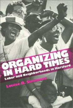 Paperback Organizing in Hard Times: Labor and Neighborhoods in Hartford Book