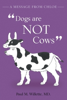 Paperback A Message From Chloe: Dogs Are Not Cows Book