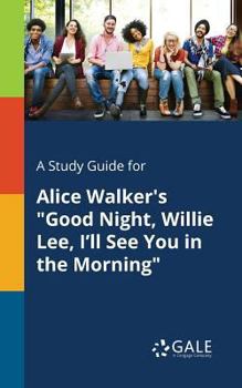 Paperback A Study Guide for Alice Walker's "Good Night, Willie Lee, I'll See You in the Morning" Book