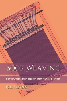 Paperback Book Weaving: How to Create a Story Tapestry From Your Blog Threads Book