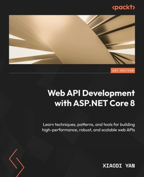 Paperback Web API Development with ASP.NET Core 8: Learn techniques, patterns, and tools for building high-performance, robust, and scalable web APIs Book