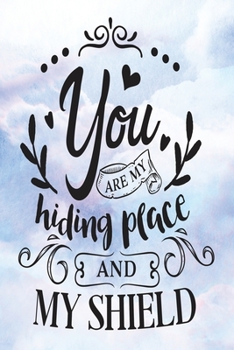 Daily Gratitude Journal: You Are Hiding Place And My Shield | Daily and Weekly Reflection | Positive Mindset Notebook | Cultivate Happiness Diary (Encouraging Quotes and Verses)