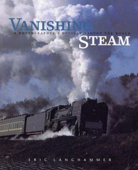 Hardcover Vanishing Steam: A Photographer's Odyssey Around the World Book