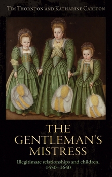 Paperback The Gentleman's Mistress: Illegitimate Relationships and Children, 1450-1640 Book