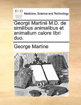 Paperback Georgii Martinii M.D. de Similibus Animalibus Et Animalium Calore Libri Duo. [Latin] Book
