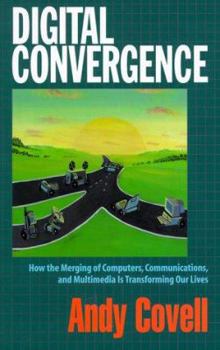 Paperback Digital Convergence: How the Merging of Computers, Communications and Multimedia is Transforming Our Lives Book