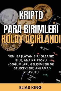 Kripto Para Birimleri Kolay Açıklandı: Yeni başlayan biri olsanız bile, ana Kriptoyu anlama kılavuzu