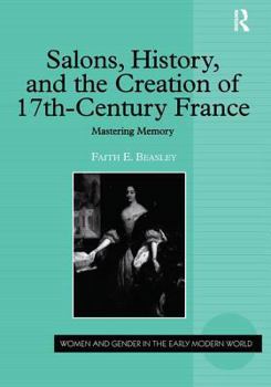 Hardcover Salons, History, and the Creation of Seventeenth-Century France: Mastering Memory Book