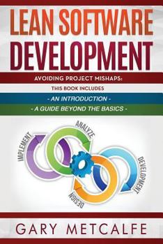 Paperback Lean Software Development: 2 Books in 1: Avoiding Project Mishaps: An Introduction + Avoiding Project Mishaps: An Intermediate Guide Book