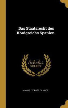Hardcover Das Staatsrecht des Königreichs Spanien. [German] Book