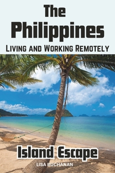 The Philippines Island Escape: Living and Working Remotely in the Philippines as a Digital Nomad B0CNN6H8M2 Book Cover