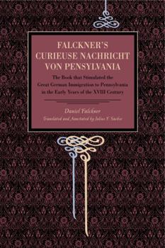 Paperback Falckner's Curieuse Nachricht von Pensylvania: The Book that Stimulated the Great German Immigration to Pennsylvania in the Early Years of the XVIII C Book