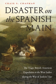 Paperback Disaster on the Spanish Main: The Tragic British-American Expedition to the West Indies During the War of Jenkins' Ear Book