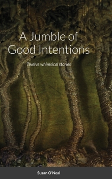 Hardcover A Jumble of Good Intentions: Twelve whimsical stories Book