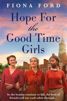 Hope for The Good Time Girls: Absolutely gripping and heartbreaking World War 2 saga fiction - Book #3 of the Good Time Girls Trilogy