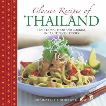 Hardcover Classic Recipes of Thailand: Traditional Food and Cooking in 25 Authentic Dishes Book