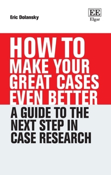 Hardcover How To Make Your Great Cases Even Better: A Guide to the Next Step in Case Research (How To Guides) Book