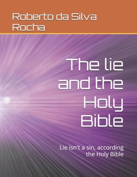 The lie and the Holy Bible: Lie isn't a sin, according the Holy Bible