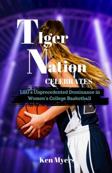 Paperback Tiger Nation Celebrates: LSU's Unprecedented Dominance in Women's College Basketball Book